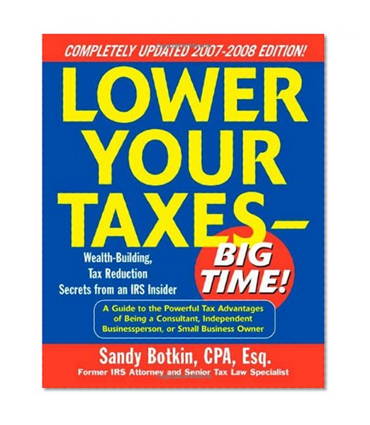 Lower Your Taxes - Big Time! 2007-2008 Edition