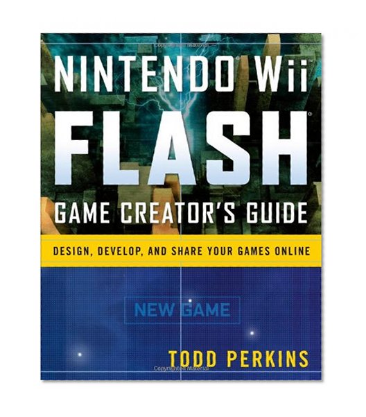 Nintendo Wii Flash Game Creator's Guide: Design, Develop, and Share Your Games Online