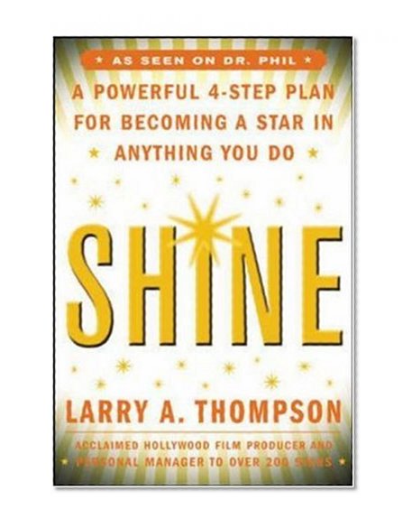 Shine: A Professional 4-Step Plan for Becoming a Star in Anything You Do
