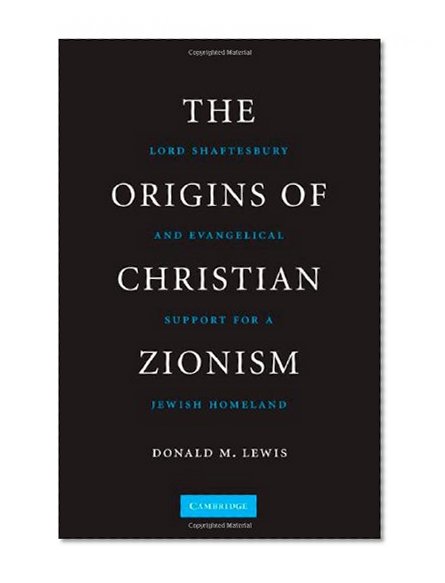 The Origins of Christian Zionism: Lord Shaftesbury and Evangelical Support for a Jewish Homeland