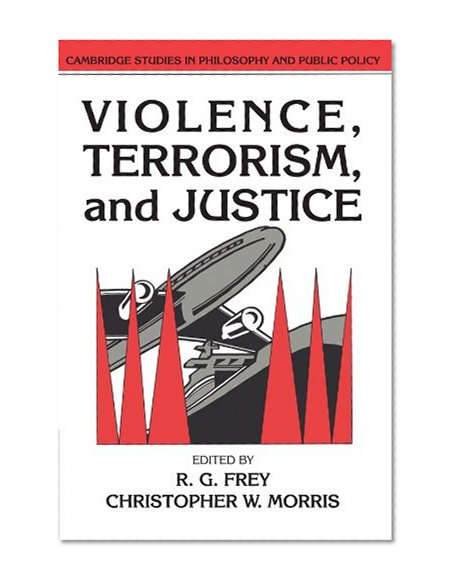 Violence, Terrorism, and Justice (Cambridge Studies in Philosophy and Public Policy)