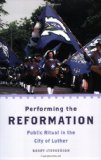 Performing the Reformation: Public Ritual in the City of Luther (Oxford Ritual Studies Series)
