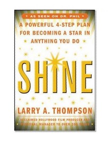 Shine: A Professional 4-Step Plan for Becoming a Star in Anything You Do