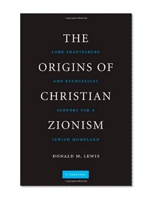 The Origins of Christian Zionism: Lord Shaftesbury and Evangelical Support for a Jewish Homeland