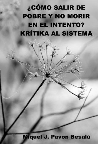¿Cómo salir de pobre y no morir en el intento? - Krítika al Sistema (Spanish Edition)
