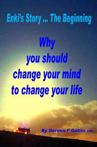 Enki's Story ... The Beginning: Why you should change your mind to change your life