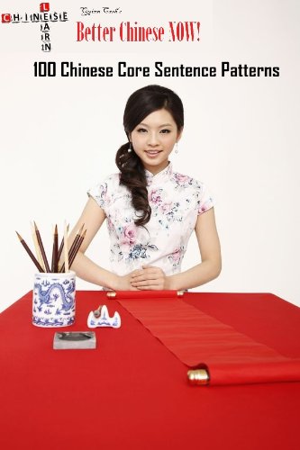 100 Chinese Core Sentence Patterns (Quinn Cash's Better Chinese Now Book 7)