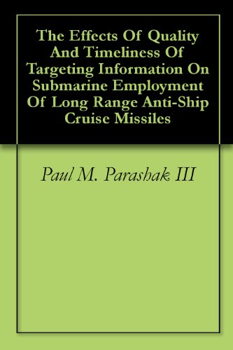 The Effects Of Quality And Timeliness Of Targeting Information On Submarine Employment Of Long Range Anti-Ship Cruise Missiles