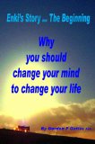 Enki's Story ... The Beginning: Why you should change your mind to change your life