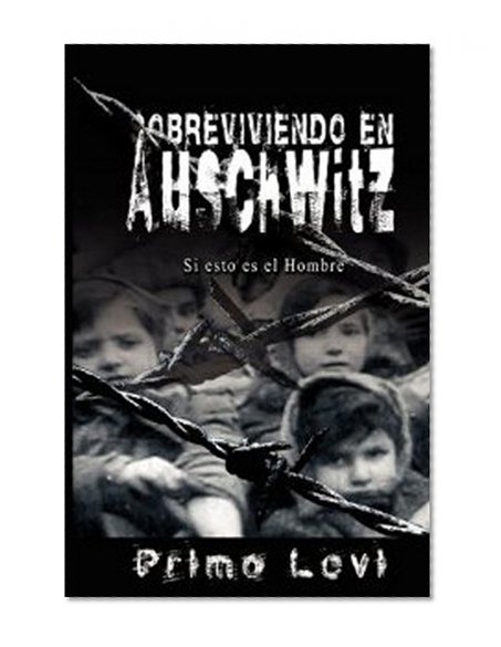 Sobreviviendo en Auschwitz - Si esto es el Hombre / Survival In Auschwitz - If This Is a Man (Spanish Edition)