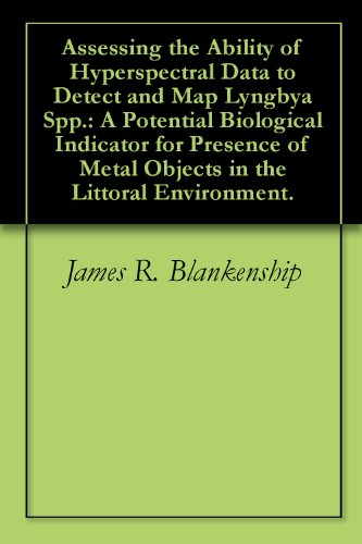 Assessing the Ability of Hyperspectral Data to Detect and Map Lyngbya Spp.: A Potential Biological Indicator for Presence of Metal Objects in the Littoral Environment.