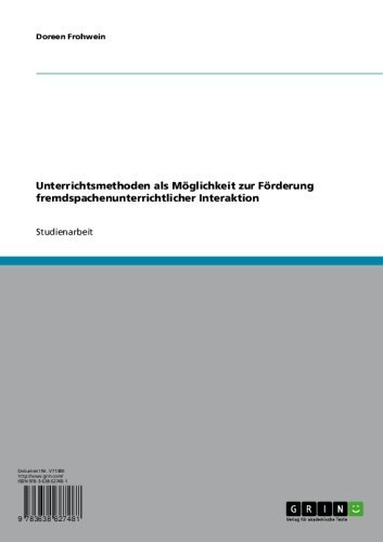 Unterrichtsmethoden als MÃ¶glichkeit zur FÃ¶rderung fremdspachenunterrichtlicher Interaktion (German Edition)