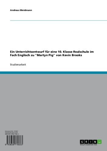 Ein Unterrichtsentwurf fÃ¼r eine 10. Klasse Realschule im Fach Englisch zu "Martyn Pig" von Kevin Brooks (German Edition)