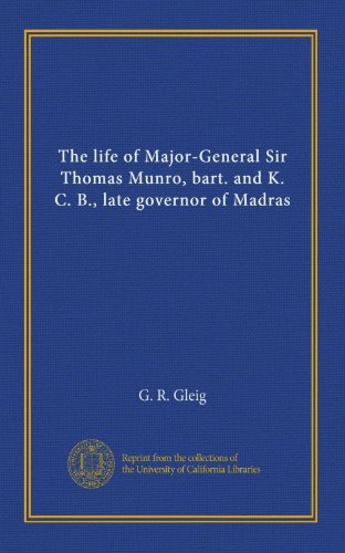 The life of Major-General Sir Thomas Munro, bart. and K. C. B., late governor of Madras (v.2)