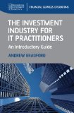 The Investment Industry for IT Practitioners: An Introductory Guide (SII Series on Financial Services Operations)