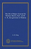 The life of Major-General Sir Thomas Munro, bart. and K. C. B., late governor of Madras (v.2)