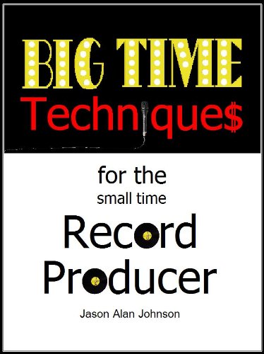 Big Time Techniques for the Small Time Record Producer