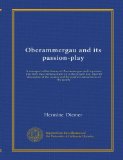 Oberammergau and its passion-play: A retrospect of the history of Oberammergau and its passion play from the commencement up to the present day, also ... and the manners and customs of the people