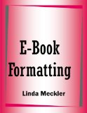 E Book Formatting AKA E Books For Profit E Book Formatting, Self Publishing Marketing Tips: Become your own e-book Publisher free