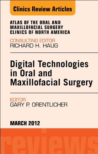 Digital Technologies in Oral and Maxillofacial Surgery, An Issue of Atlas of the Oral and Maxillofacial Surgery Clinics (The Clinics: Dentistry)
