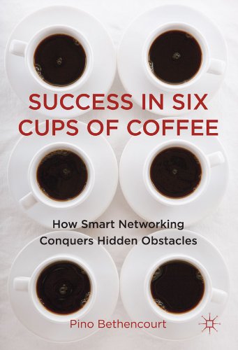 Success in Six Cups of Coffee: How Smart Networking Conquers Hidden Obstacles