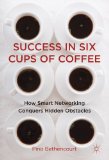 Success in Six Cups of Coffee: How Smart Networking Conquers Hidden Obstacles