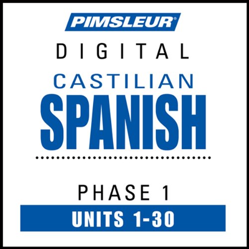 Castilian Spanish Phase 1, Units 1-30: Learn to Speak and Understand Castilian Spanish with Pimsleur Language Programs