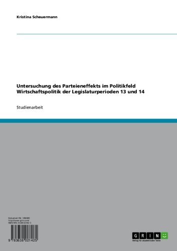Untersuchung des Parteieneffekts im Politikfeld Wirtschaftspolitik der Legislaturperioden 13 und 14 (German Edition)