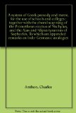 A system of Greek prosody and metre, for the use of schools and colleges : together with the choral scanning of the Prometheus vinctus of Ã‘schylus, and the Ajax and Âªdipus tyrannus of Sophocles. To which are appended remarks on Indo-Germanic analogies