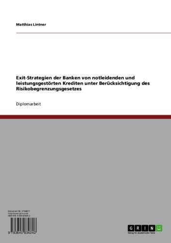 Exit-Strategien der Banken von notleidenden und leistungsgestÃ¶rten Krediten unter BerÃ¼cksichtigung des Risikobegrenzungsgesetzes (German Edition)