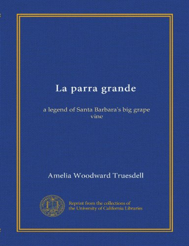 La parra grande: a legend of Santa Barbara's big grape vine