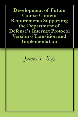 Development of Future Course Content Requirements Supporting the Department of Defense's Internet Protocol Version 6 Transition and Implementation