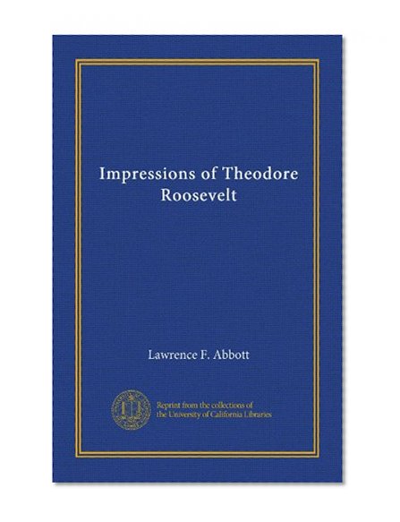 Impressions of Theodore Roosevelt