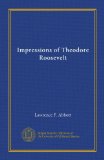 Impressions of Theodore Roosevelt