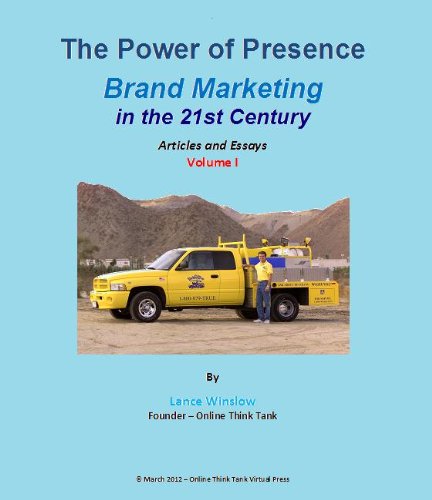 The Power of Presence - Brand Marketing in the 21st Century - Articles and Essays - Volume I (Lance Winslow Corporate Business Series - Branding )