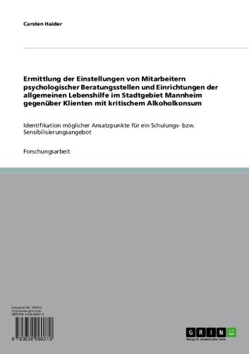 Einstellungen von Mitarbeitern psychologischer Beratungsstellen und Einrichtungen der allgemeinen Lebenshilfe  gegenüber Klienten mit kritischem Alkoholkonsum: ... im Stadtgebiet Mannheim (German Edition)