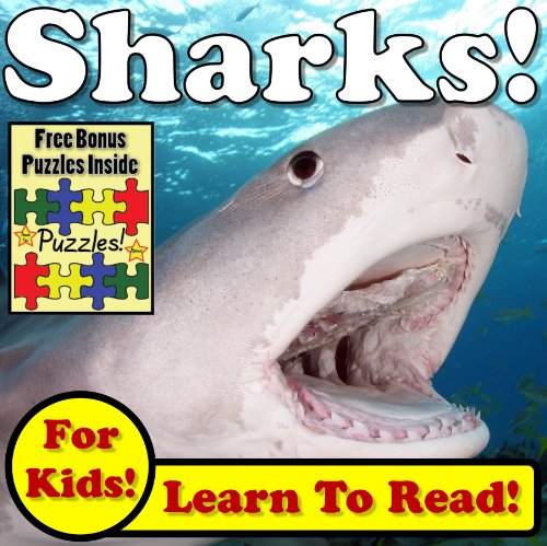 Children's Book: "Sharks! Learn About Sharks While Learning To Read - Sharks Photos And Facts Make It Easy!" (Over 45+ Photos of Sharks)