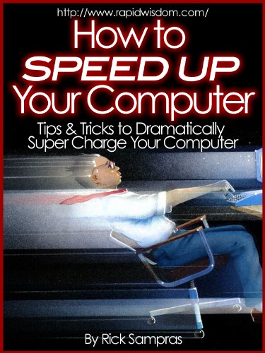 How to Speed Up Your Computer : Tips & Tricks to Dramatically Super Charge Your Computer