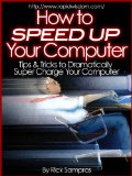 How to Speed Up Your Computer : Tips & Tricks to Dramatically Super Charge Your Computer