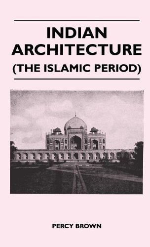 Indian Architecture (The Islamic Period) By Percy Brown