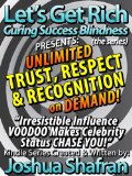Unlimited Trust, Respect, & Recognition On Demand: Irresistible Influence VOODOO Makes Celebrity Status CHASE YOU! (Book #5 in the "Let's Get Rich: Curing Success Blindness" series)