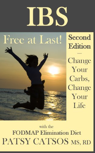 IBS-Free at Last! Second Edition. Change Your Carbs, Change Your Life with the FODMAP Elimination Diet
