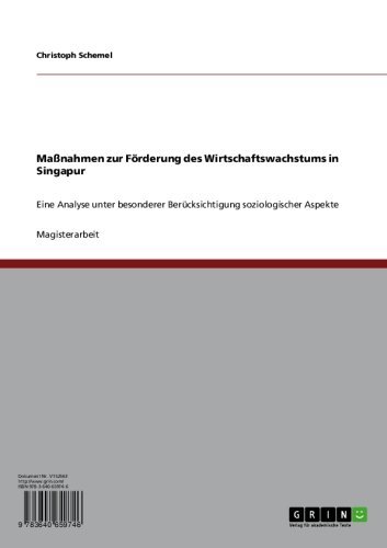 MaÃŸnahmen zur FÃ¶rderung des Wirtschaftswachstums in Singapur: Eine Analyse unter besonderer BerÃ¼cksichtigung soziologischer Aspekte (German Edition)