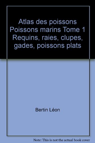 Atlas des poissons Poissons marins Tome 1 Requins, raies, clupes, gades, poissons plats