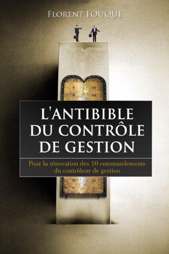 L'Antibible du contrÃ´le de gestion - Tome 7 - Sur le respect des procÃ©dures, la qualitÃ© des individus, tu jugeras ! (French Edition)