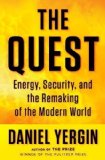 By Daniel Yergin: The Quest: Energy, Security, and the Remaking of the Modern World