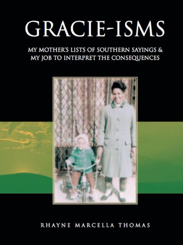 GRACIE-ISMS: MY MOTHER'S LISTS OF SOUTHERN SAYINGS & MY JOB TO INTERPRET THE CONSEQUENCES