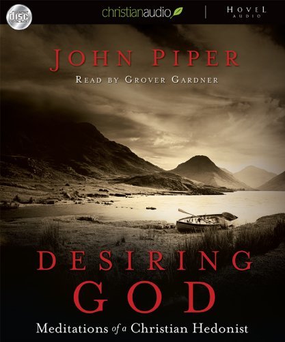 By John Piper: Desiring God: Meditations of a Christian Hedonist [Audiobook]