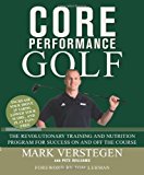 Core Performance Golf: The Revolutionary Training and Nutrition Program for Success On and Off the Course By Mark Verstegen, Pete Williams