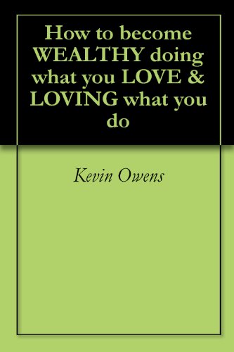 How to become WEALTHY doing what you LOVE & LOVING what you do